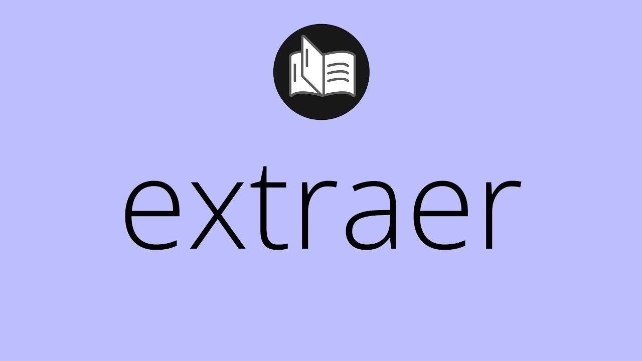 Que significa EXTRAER &bull; extraer SIGNIFICADO &bull; extraer DEFINICI&Oacute;N &bull; Que es EXTRAER