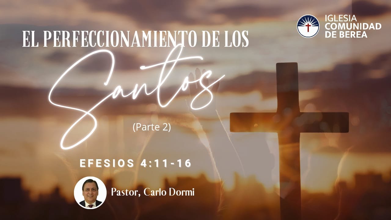 El perfeccionamiento de los Santos | 2ª parte | Efesios 4:11-16 | Pr. Carlo Dormi.