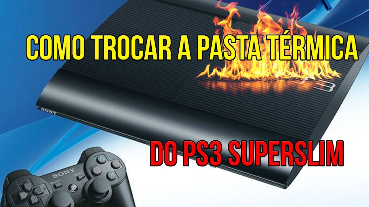 Como trocar a pasta térmica do PS3 SUPER SLIM e acabar com superaquecimento