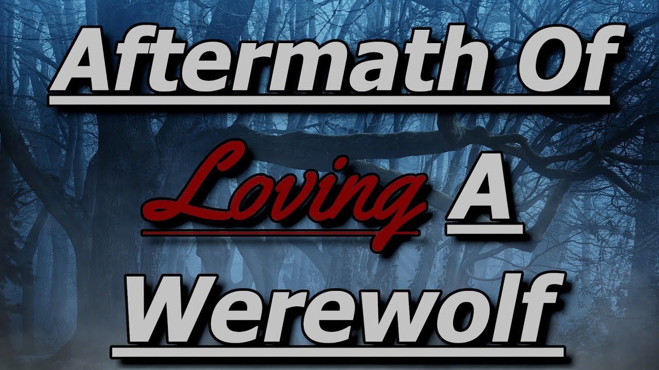 Aftermath Of Loving A Werewolf [M4A] [Werewolf] [Established Relationship]