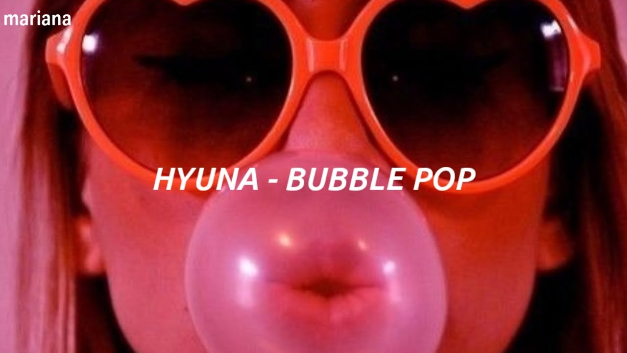 𝐇𝐲𝐮𝐧𝐚 (현아) - 𝐁𝐮𝐛𝐛𝐥𝐞 𝐏𝐨𝐩 - 𝐄𝐚𝐬𝐲 𝐋𝐲𝐫𝐢𝐜𝐬