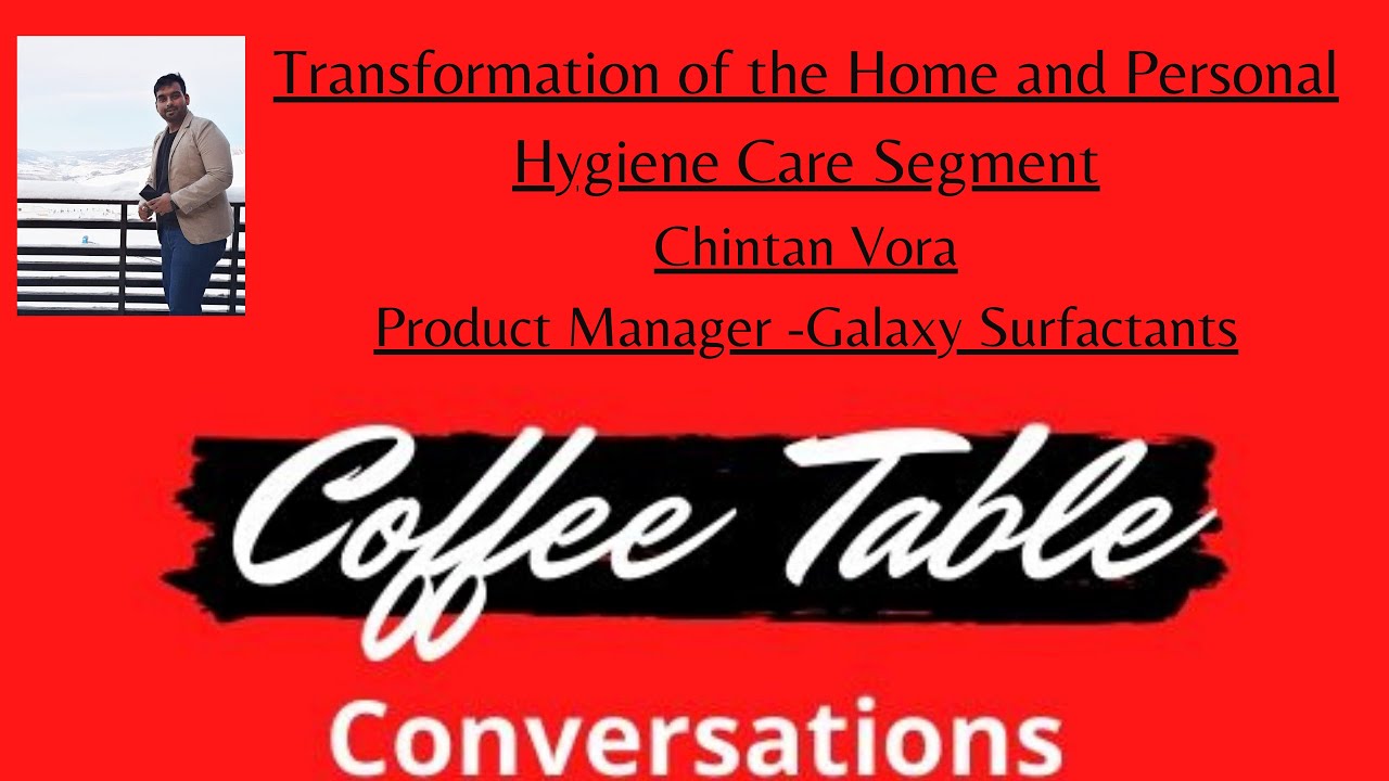 Transformation of the Home and Personal Hygiene Care Segment - Chintan Vora of Galaxy Surfactants