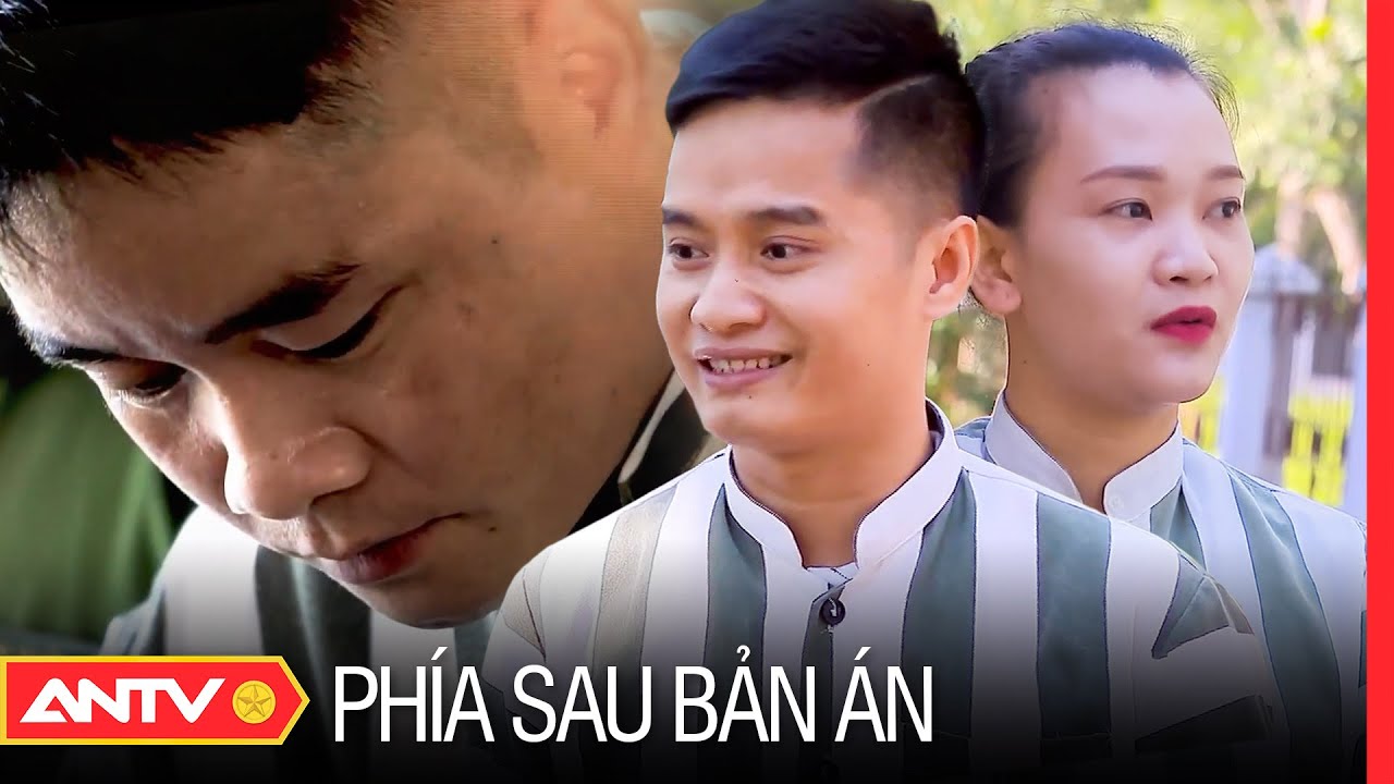 Cuộc sống trại giam không một ai muốn thử  | Phía sau bản án mới nhất 2023 | ANTV