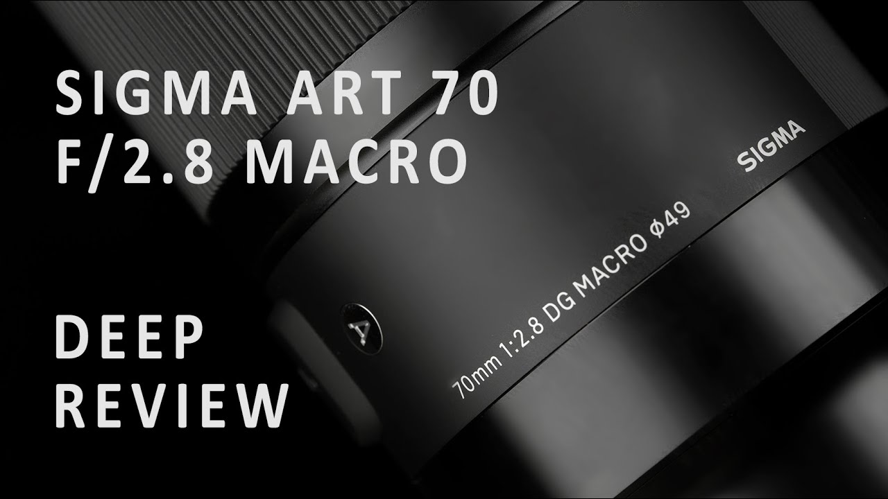 SIGMA ART 70mm F/2.8 MACRO Lens  -  Sony E-mount  -  Deep Review, Tests, Opinion