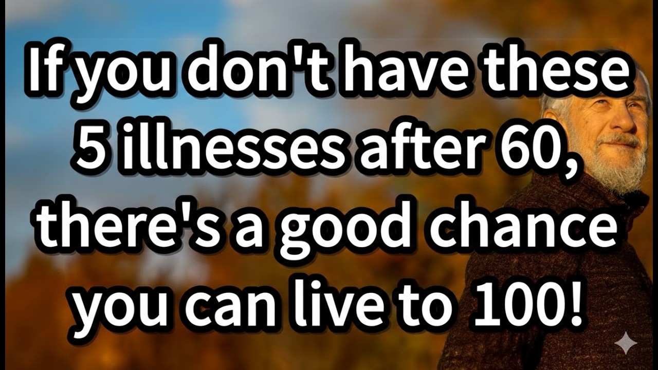 Senior Health : If You Do Not Have These 5 Diseases After 60, You Have a High Chance to Live to 100!