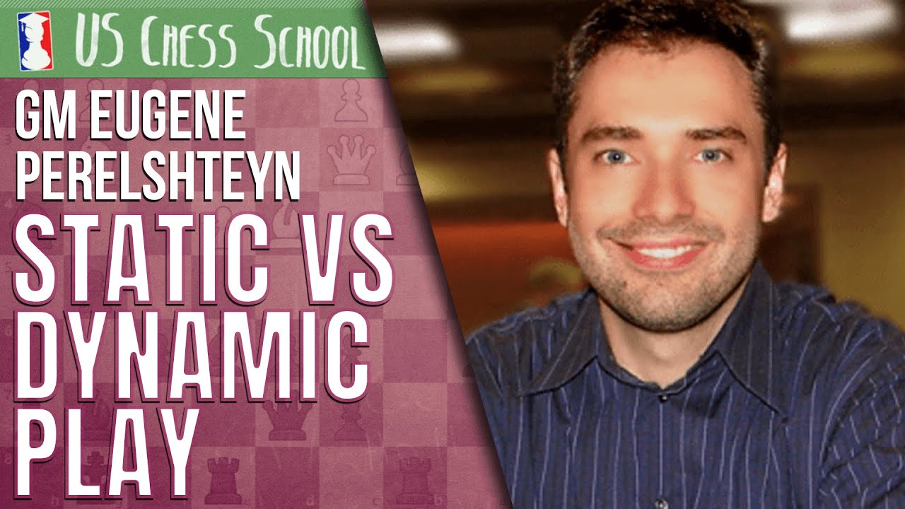GM Eugene Perelshteyn: Static vs. Dynamic Play | U.S. Chess School 6.08.2021