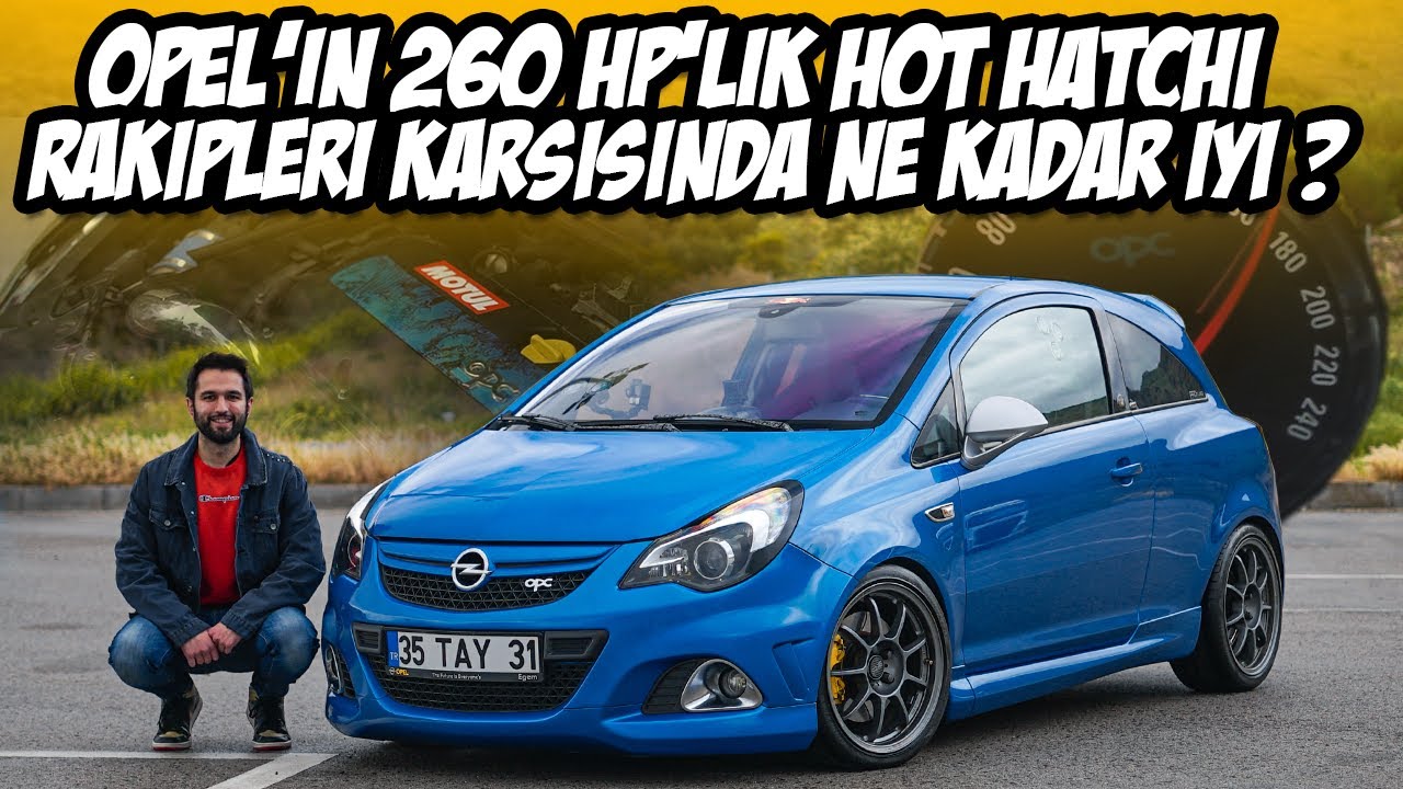 Bol Modifiyeli 260 HP Opel Corsa OPC / Gazladık / Kronik Sorunlar / Yakıt Tüketimi / TEST Ettik