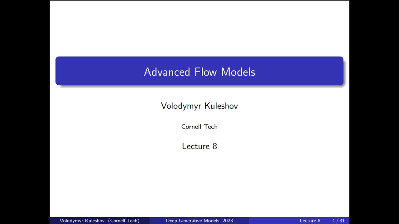 Cornell CS 6785: Deep Generative Models. Lecture 8: Advanced Flow Models