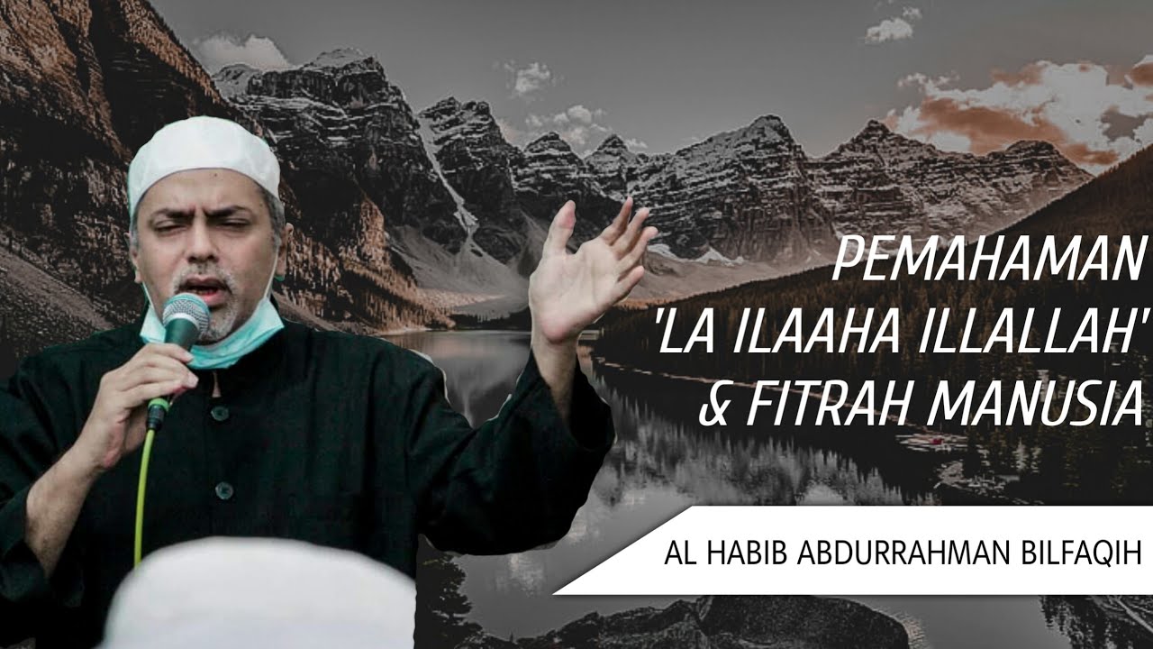 Pemahaman 'La Illaaha Illallah' & Fitrah Manusia | Al Habib Abdurrahman Bilfaqih