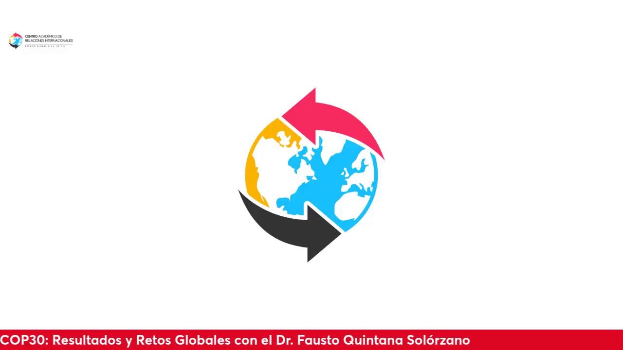 COP30: Resultados y Retos Globales con el Dr. Fausto Quintana Solórzano