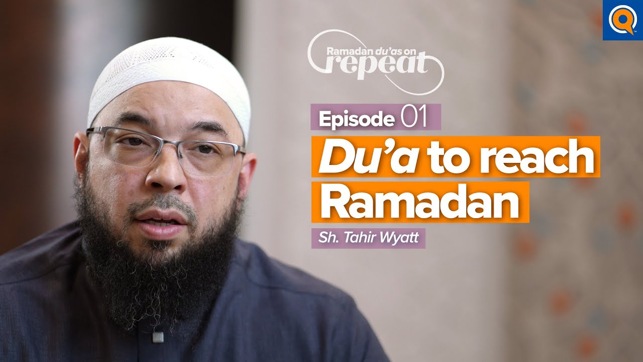 EP1: Du'a for Reaching Ramadan | Du&rsquo;as on Repeat Series | Ramadan Reflections | Dr. Tahir Wyatt