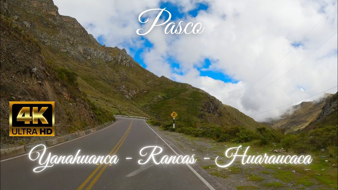 Yanahuanca - Rancas - Huaraucaca | UHD 4K | Ruta Completa 