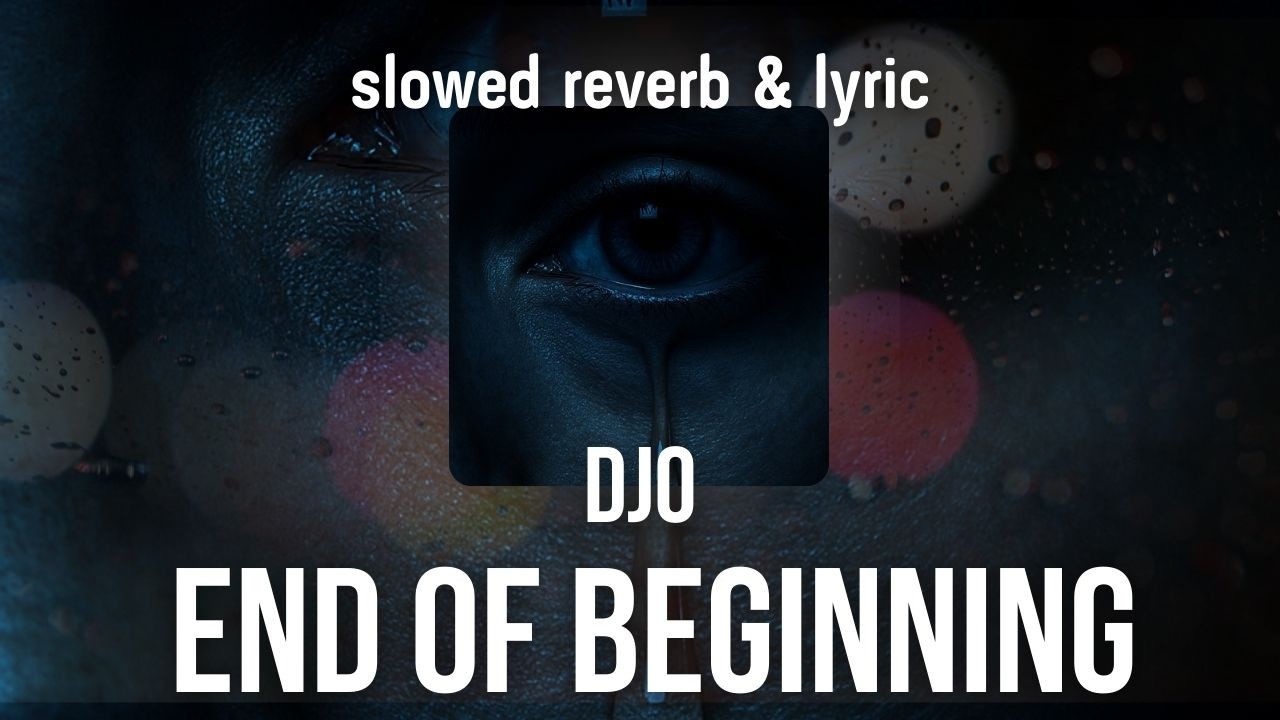 Djo - End Of Beginning |slowed reverb & lyric|