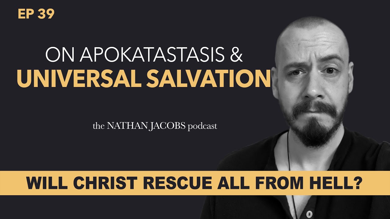 On Apokatastasis & Universal Salvation | Will Christ Rescue All From Hell? | Episode 39