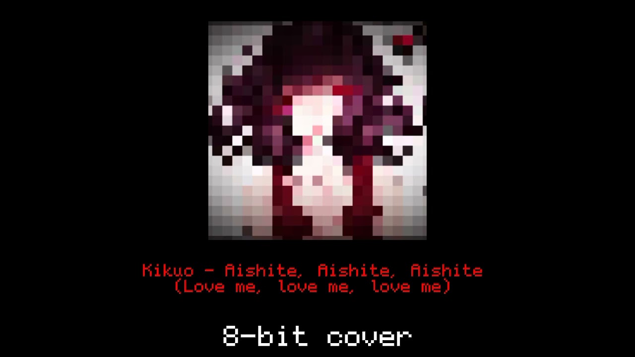 Kikuo - Aishite, Aishite, Aishite | Love me, love me, love me (8-bit cover).