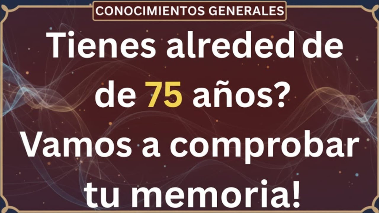 🧠✨ TIENES ALREDEDOR DE 75 AÑOS? ¡VAMOS A COMPROBAR TU MEMORIA! | SELF MADE ENERGY 🔥⚡