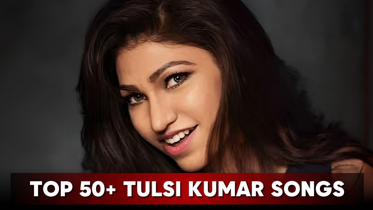 Top 50+ Tulsi Kumar Songs | Random Ranking