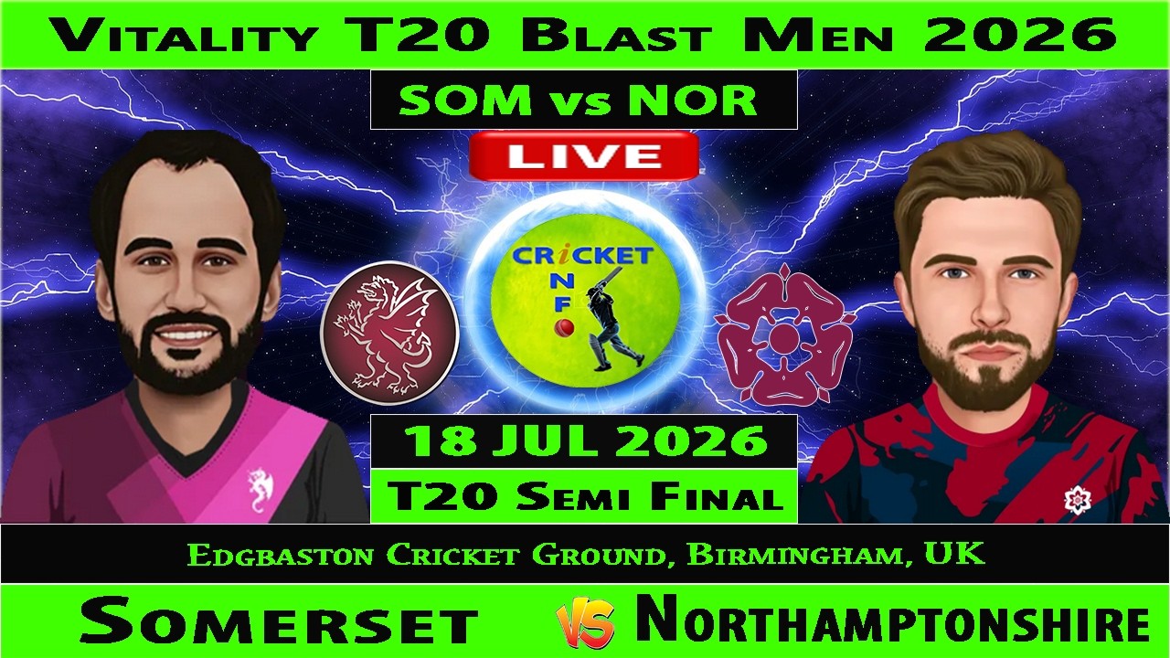 Northamptonshire vs Somerset | NOR vs SOM | Semi Final of Vitality Blast T20 2026 | SOM vs NOR Live