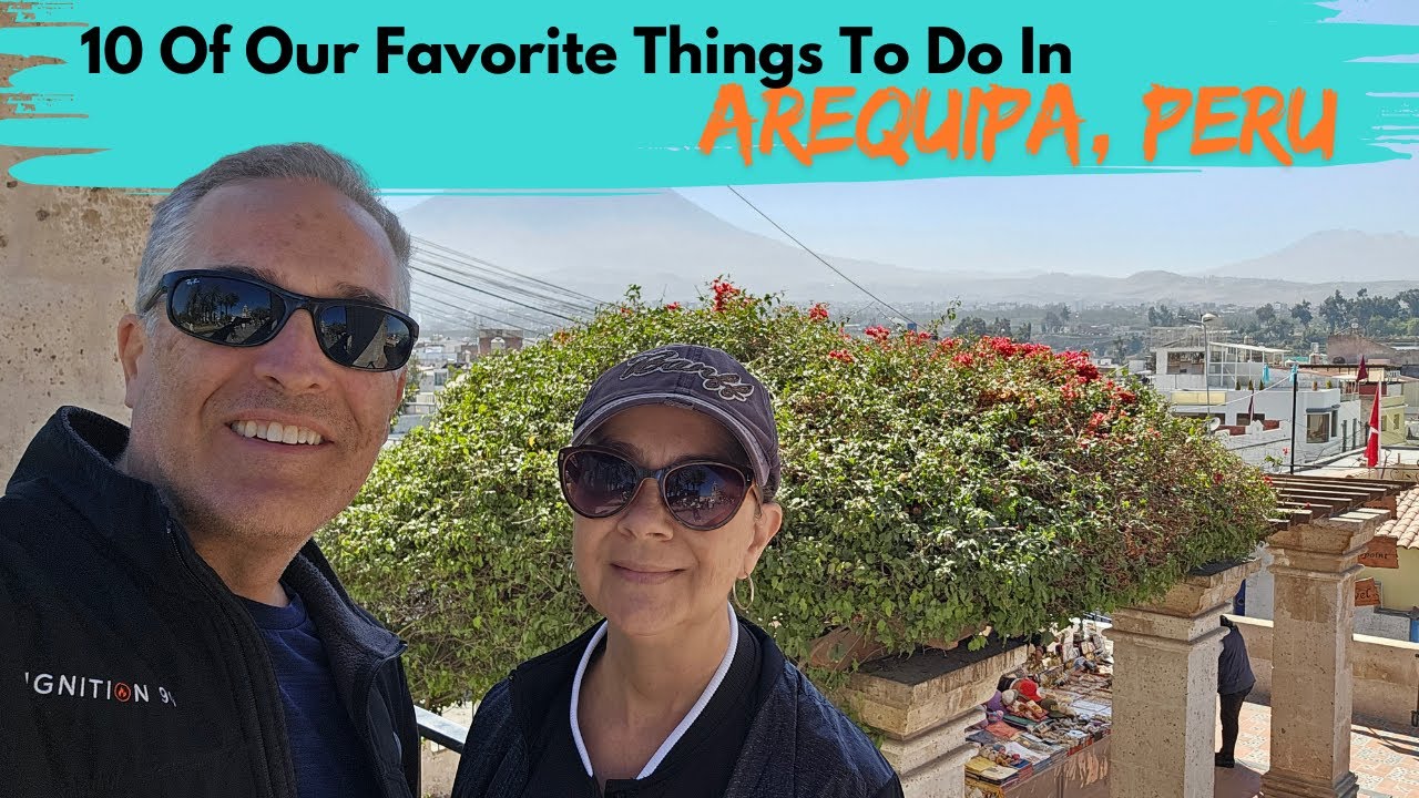 10 THINGS WE LOVED IN AREQUIPA, PERU | Check out some of our favorite activities & a bonus!