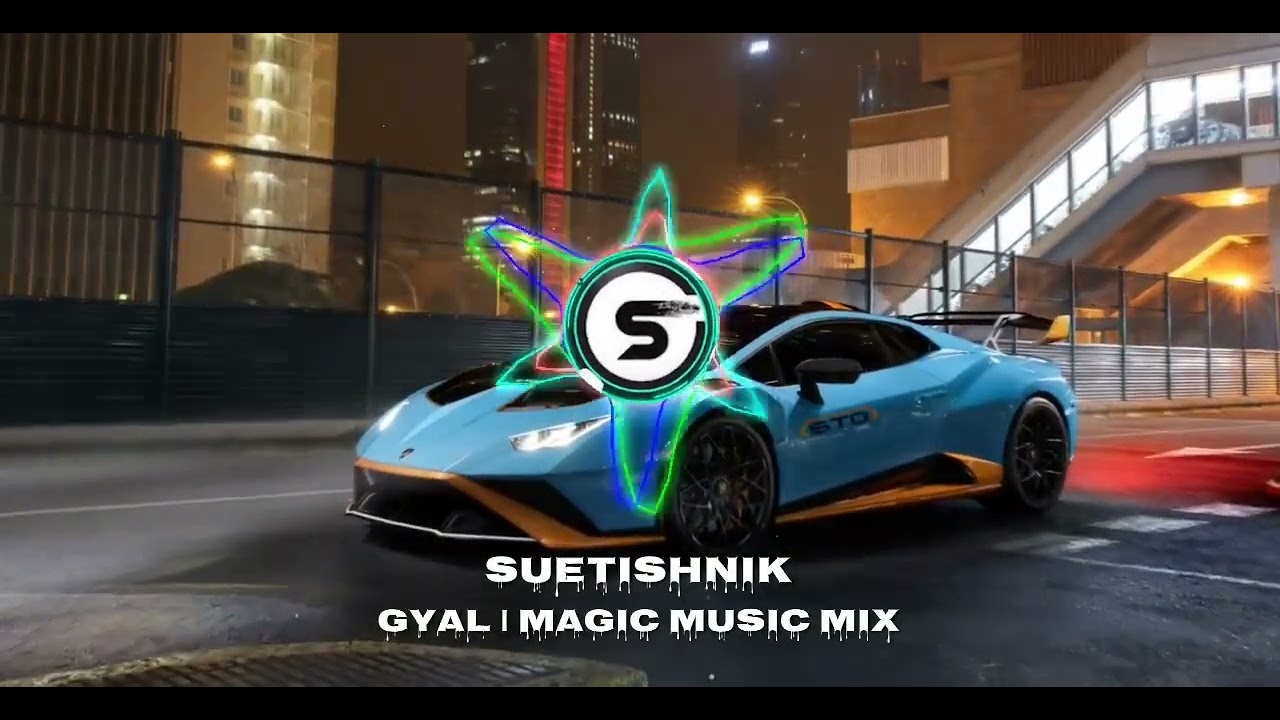 Suetishnik - Gyal | Magic Music Mix