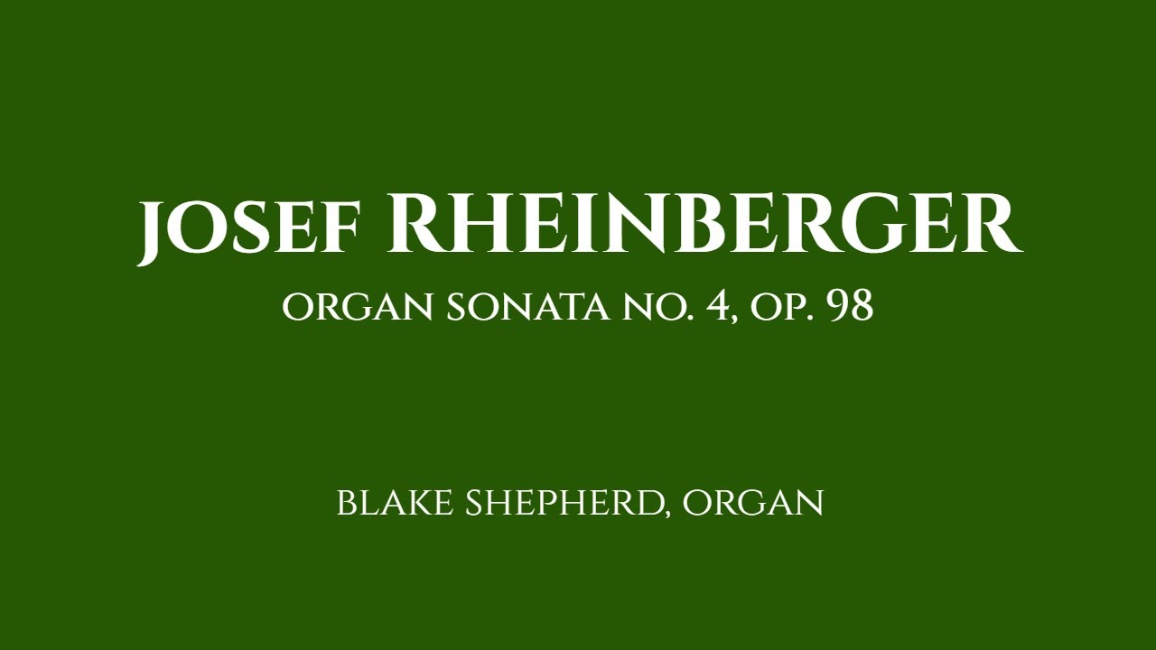 Rheinberger, Josef: Organ Sonata No.4, Op.98
