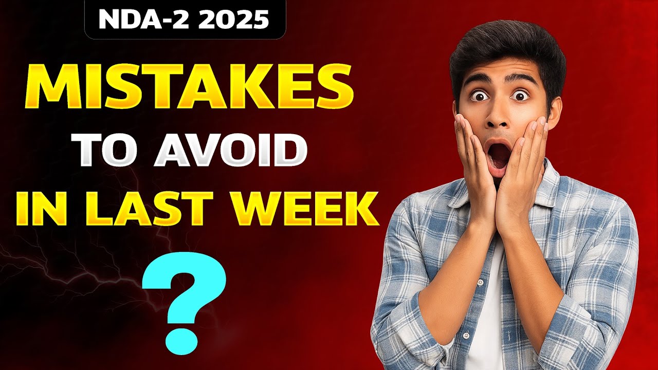 Mistakes to avoid in last week | NDA(II)2025