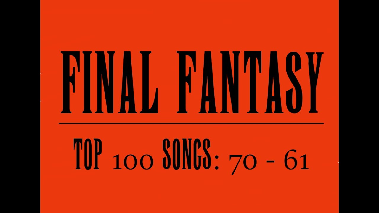 The Top 100 Songs of Final Fantasy: #70 - #61