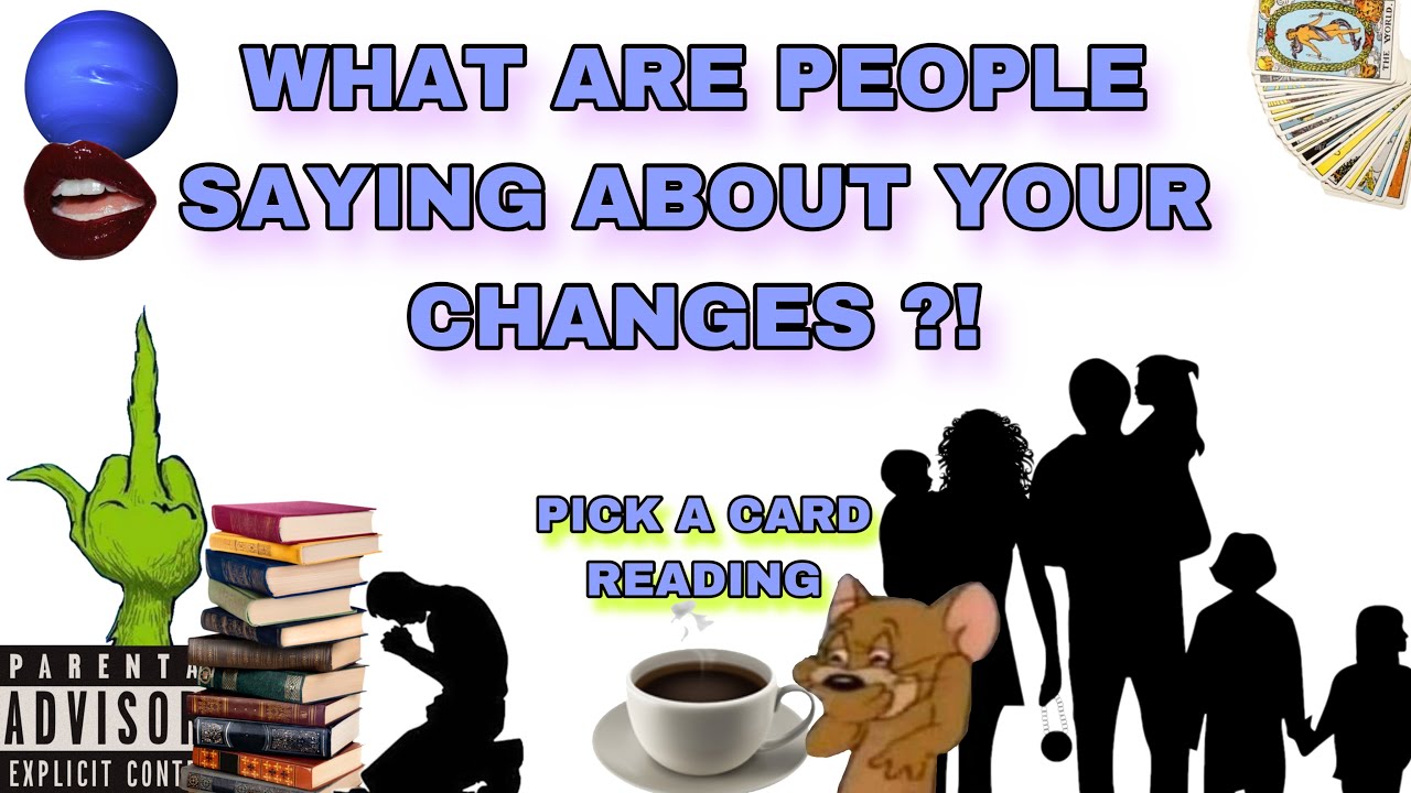 (PICK A CARD) WHAT ARE PEOPLE SAYING ABOUT YOUR CHANGES ?!
