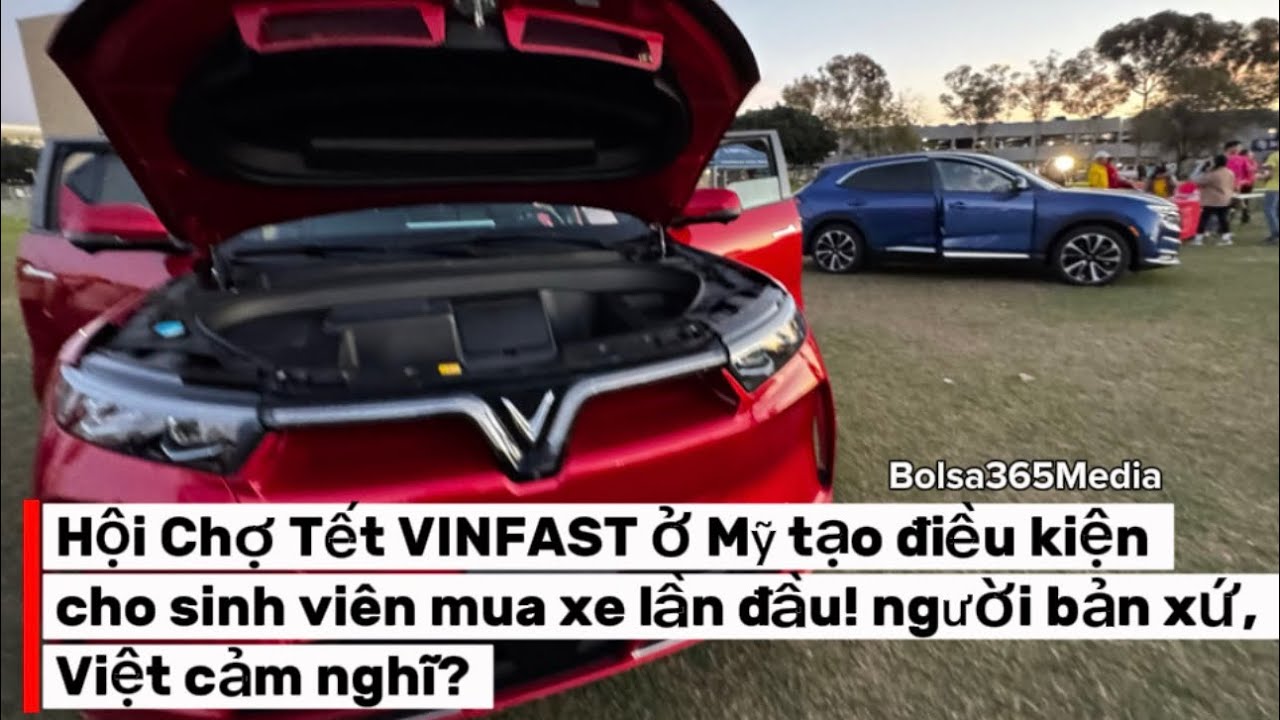 Hội Chợ Tết VINFAST ở Mỹ tạo điều kiện cho sinh viên mua xe lần đầu! người bản xứ, Việt cảm nghĩ? 