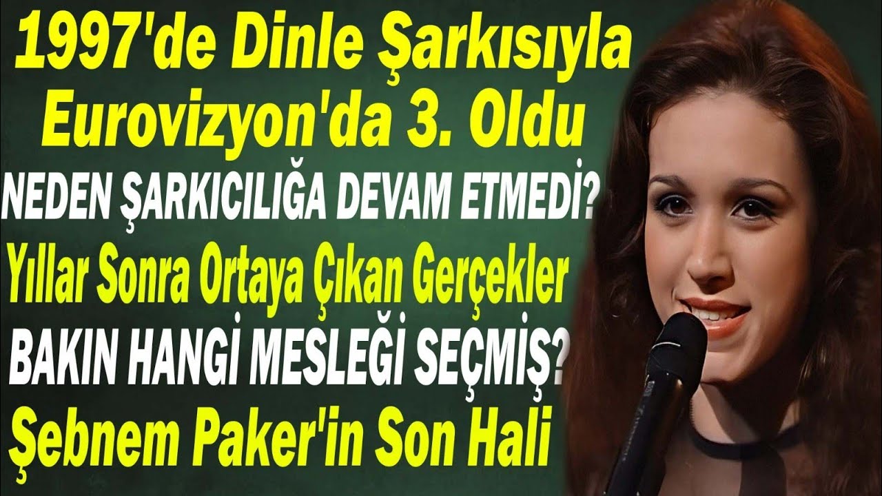 ŞEBNEM PAKER; 1997'de Dinle Şarkısıyla Eurovision Türkiye Yıldızı Oldu. YILLAR SONRA ORTAYA ÇIKTI...