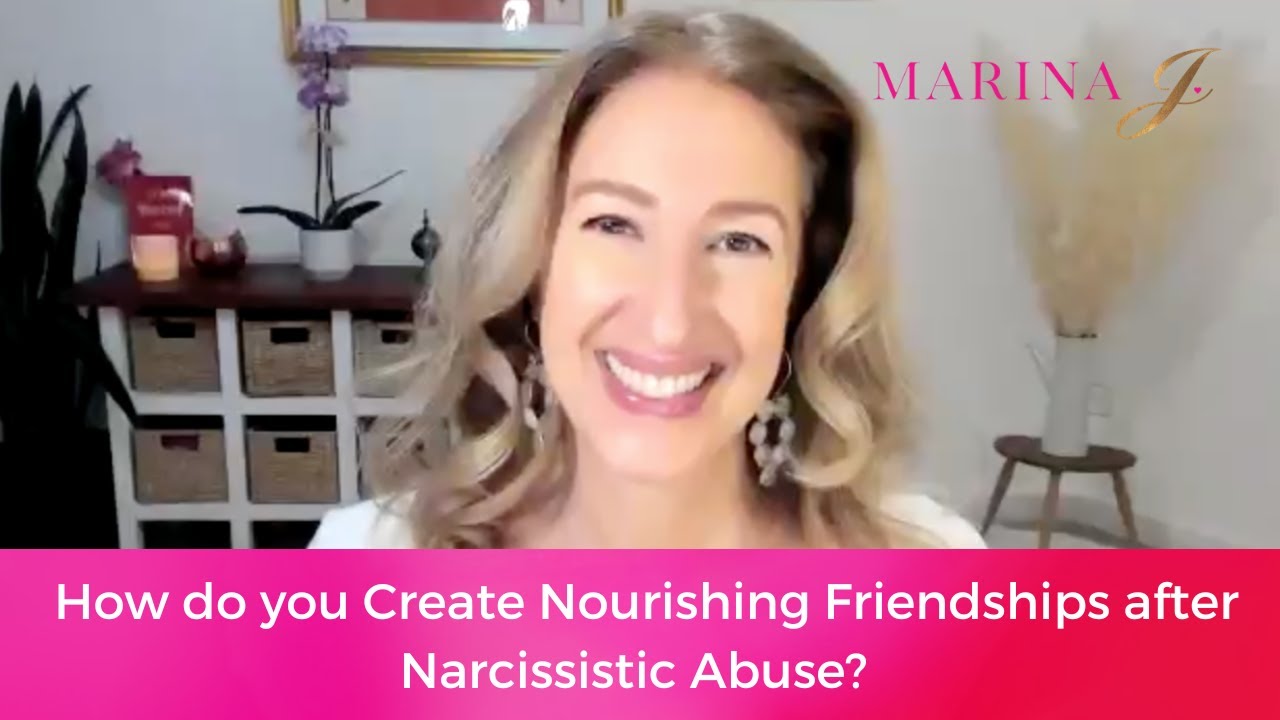 How do you Create Nourishing Friendships after Narcissistic Abuse?