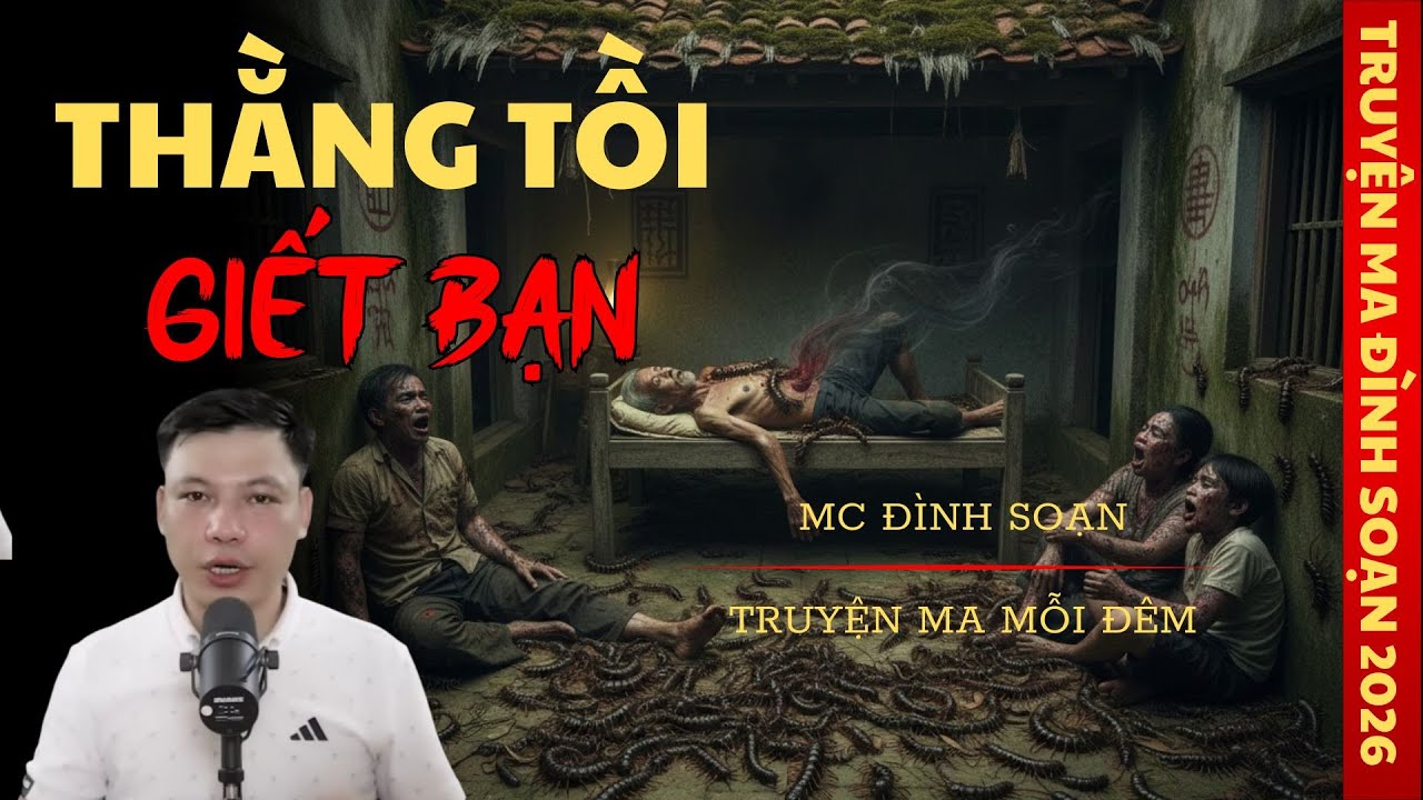 TRUYỆN MA MC ĐÌNH SOẠN : THẰNG TỒI GIẾT BẠN | TRUYỆN MA CÓ THẬT