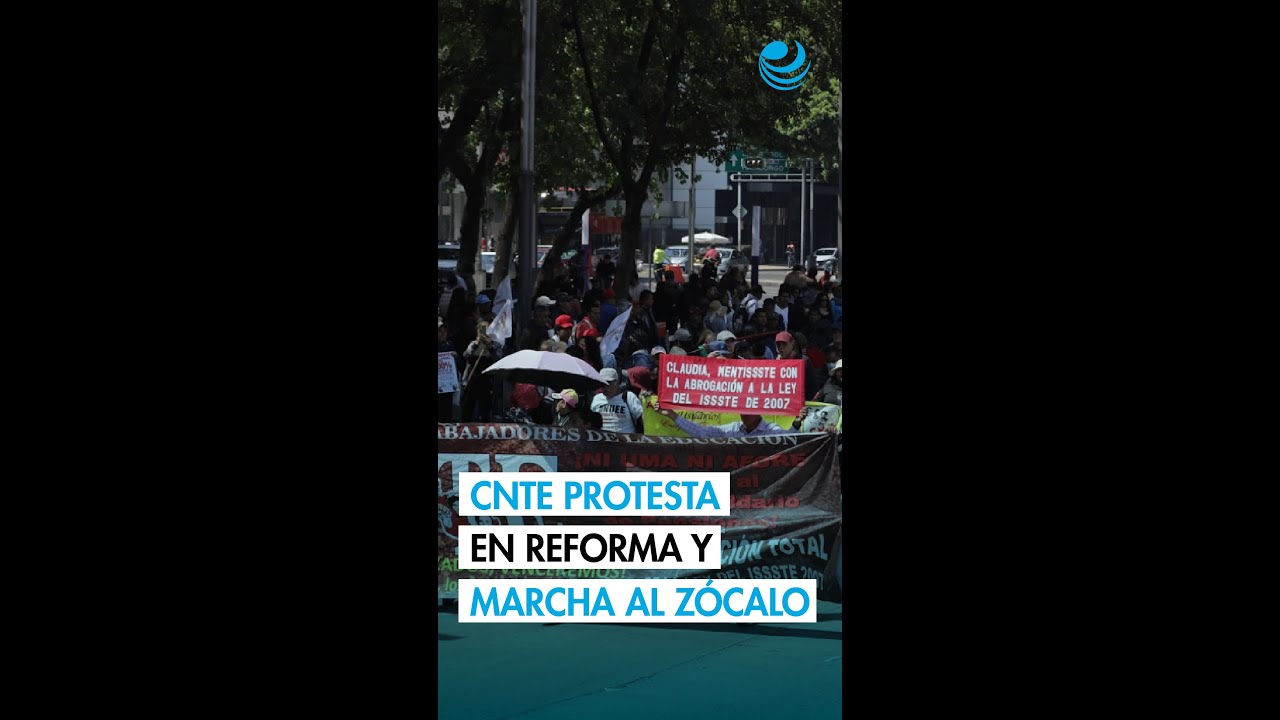 La CNTE cierra su paro de 72 horas con bloqueos a afores en Reforma y marcha al Z&oacute;calo