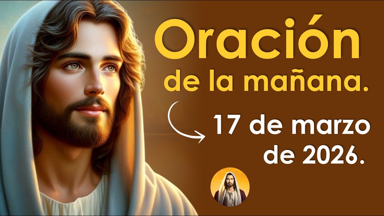 Oración de la mañana de hoy martes 17 de marzo | HOY DIOS ME BENDICE 🙏