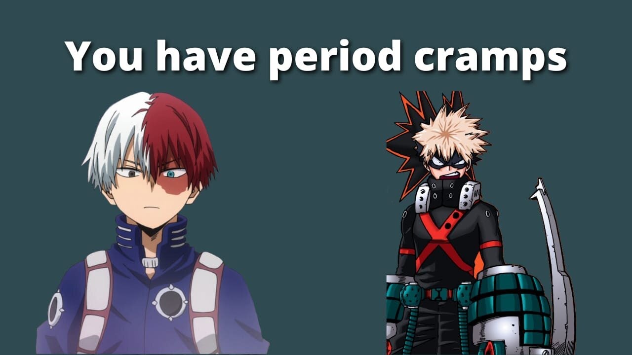 You have period cramps - mha x Listener