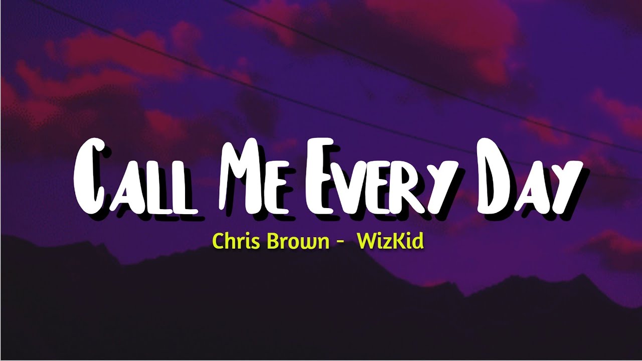 Chris Brown - Call Me Every Day (Lyrics) ft. WizKid
