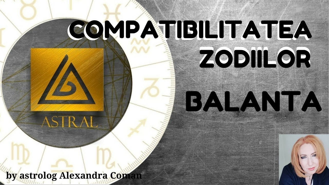 COMPATIBILITATEA ZODIILOR : BALANTA - by Astrolog Alexandra Coman