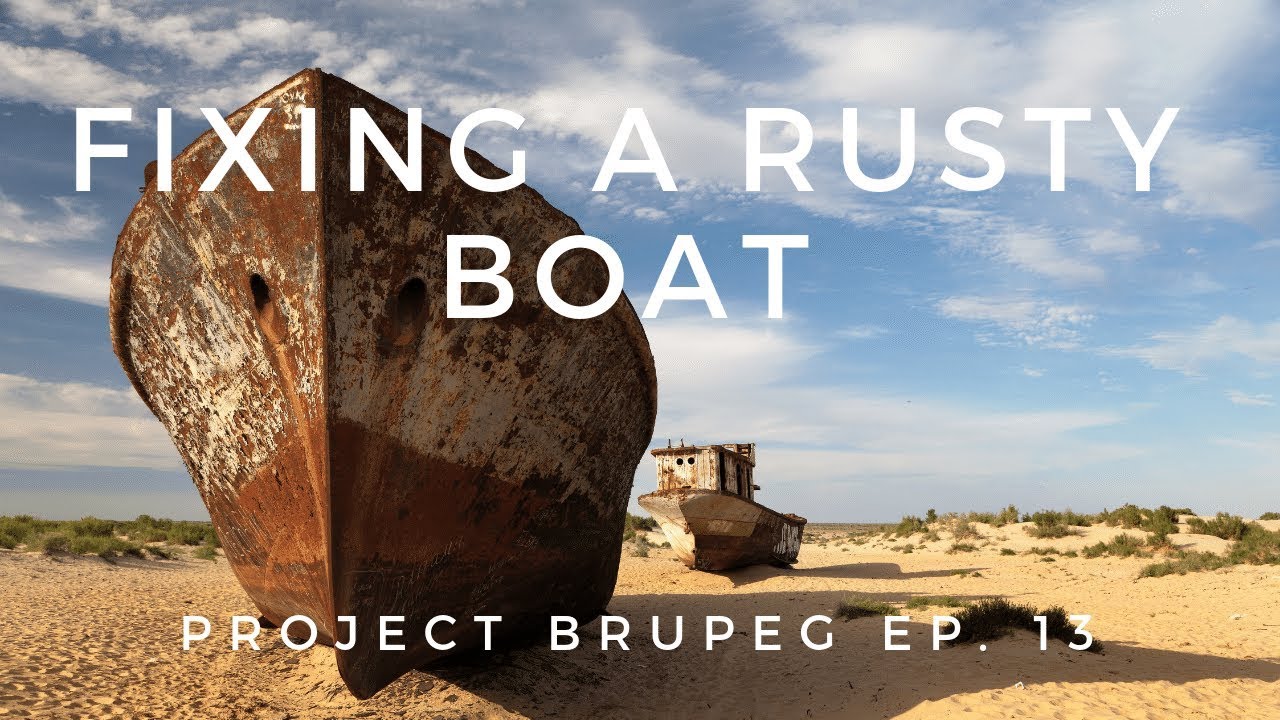 Fixing a rusty boat - Project Brupeg  (Ep. 13)