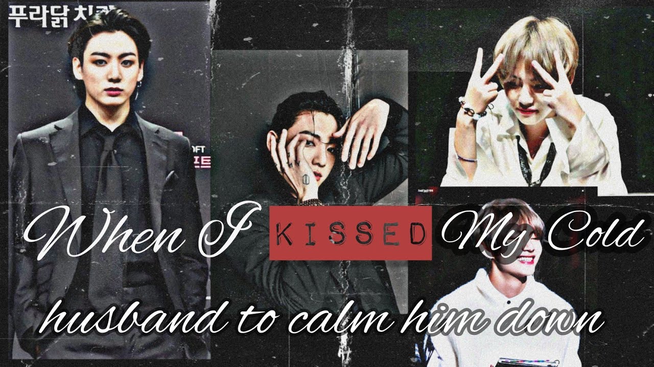 Taekook Oneshot||When I kissed my cold husband to calm him down||    #taekook