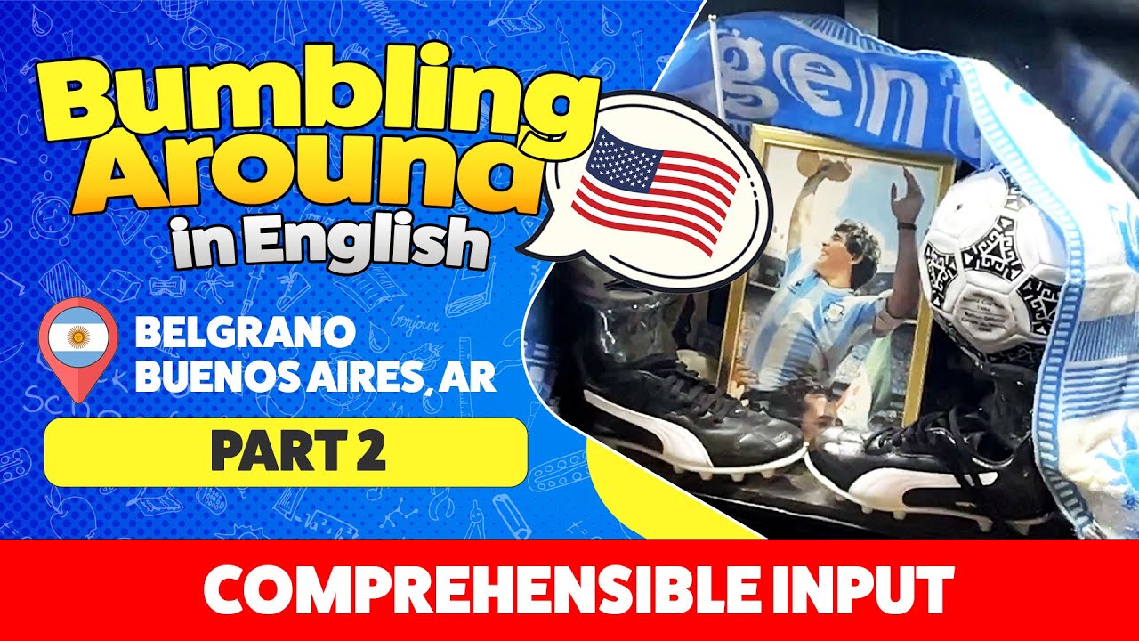 Belgrano, Buenos Aires - Part 2 - Bumbling Around in English Comprehensible Input