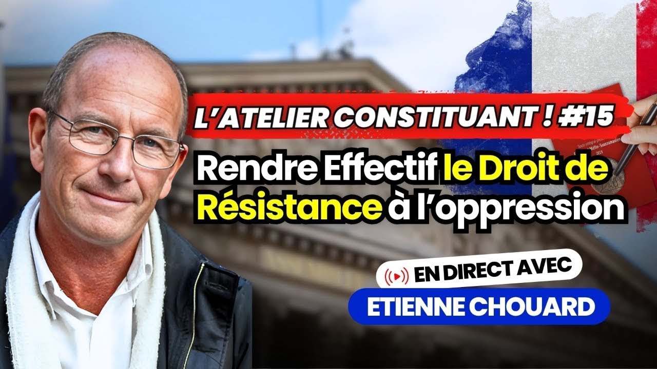 Etienne Chouard - l'Atelier Constituant #15 : Rendre Effectif le Droit de R&eacute;sistance &agrave; l&rsquo;oppression
