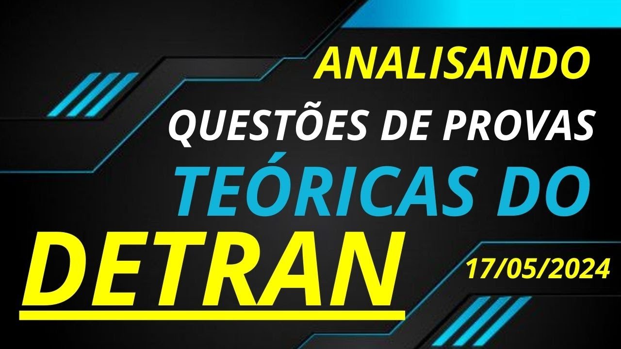 🚦 Questões de Provas do DETRAN - 17 de Maio de 2024 -  Prova Teórica