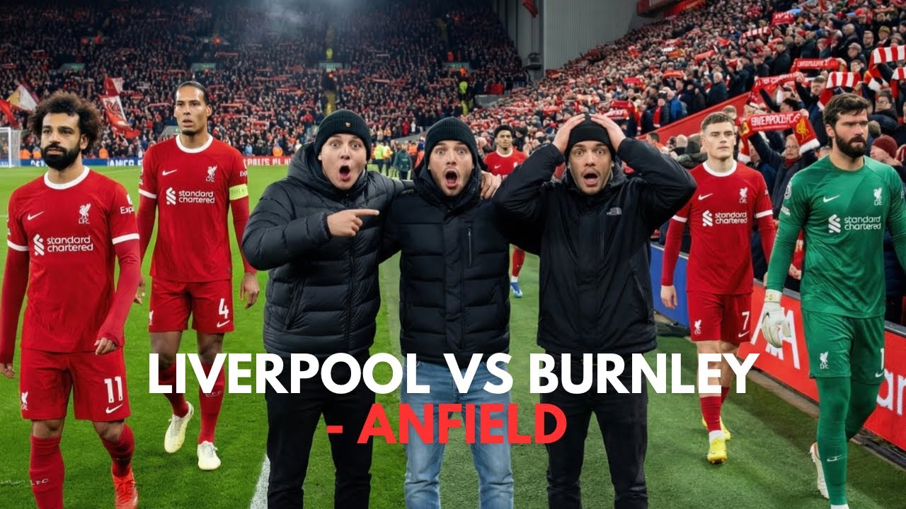 LIVERPOOL FC VS BURNLEY - ANFIELD 🔴