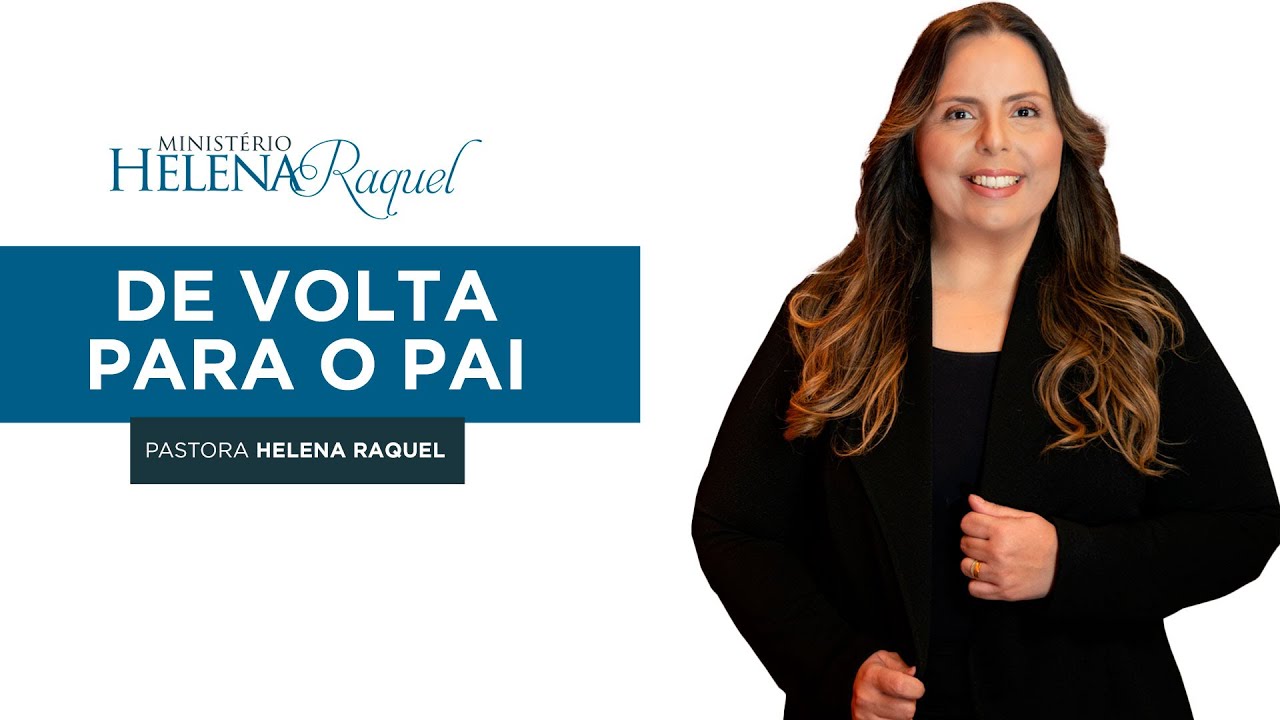 Pastora Helena Raquel | De Volta para o Pai
