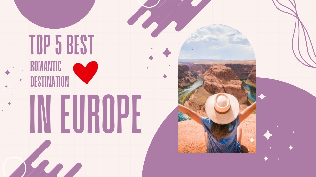 Top 5 Most Romantic Places in Europe ❤️