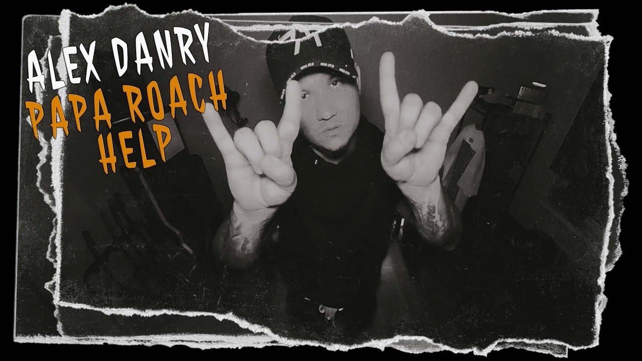 ALEX DANRY - HELP (PAPA ROACH COVER) @AlexDanry