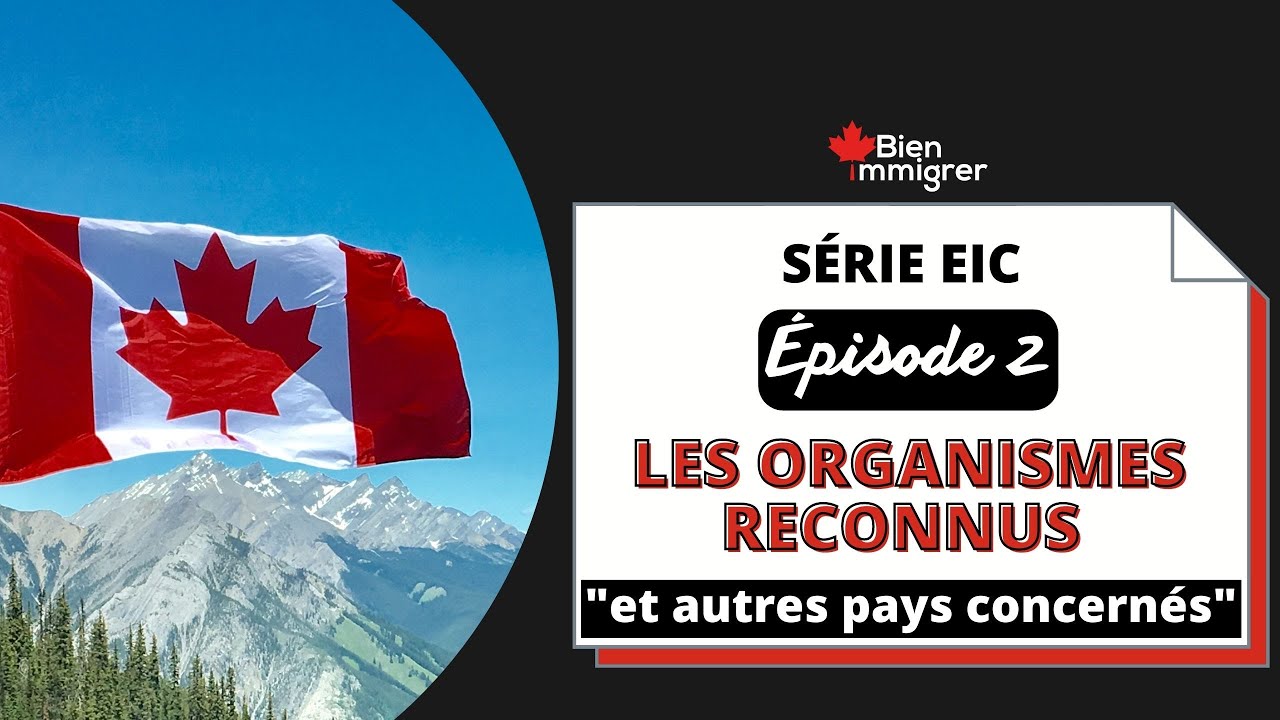 Immigrer au Canada : Quels sont les Organismes Reconnus pour Expérience Internationale Canada (EIC)