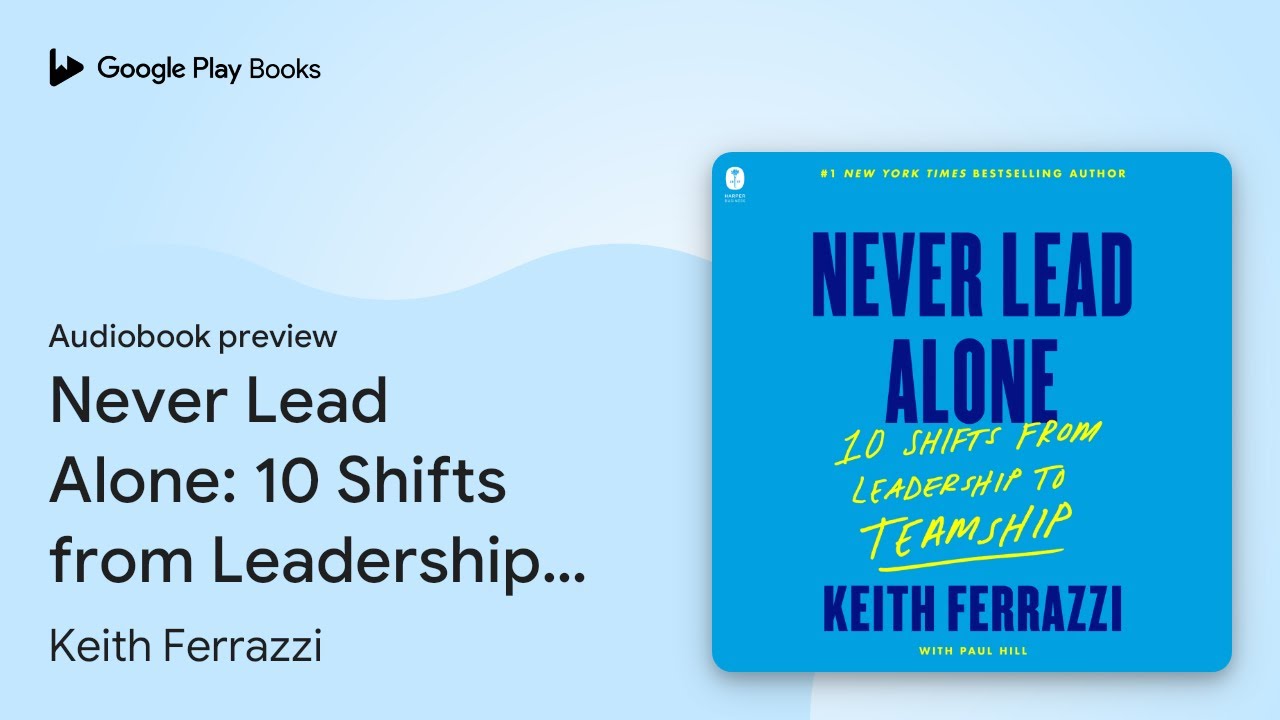 Never Lead Alone: 10 Shifts from Leadership to&hellip; by Keith Ferrazzi &middot; Audiobook preview