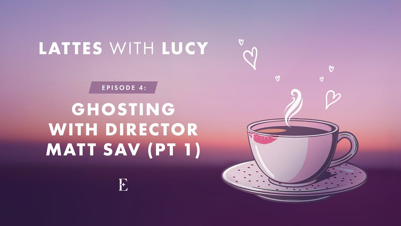 LATTES WITH LUCY E4 - Ghosting with Director Matt Sav (Pt 1)