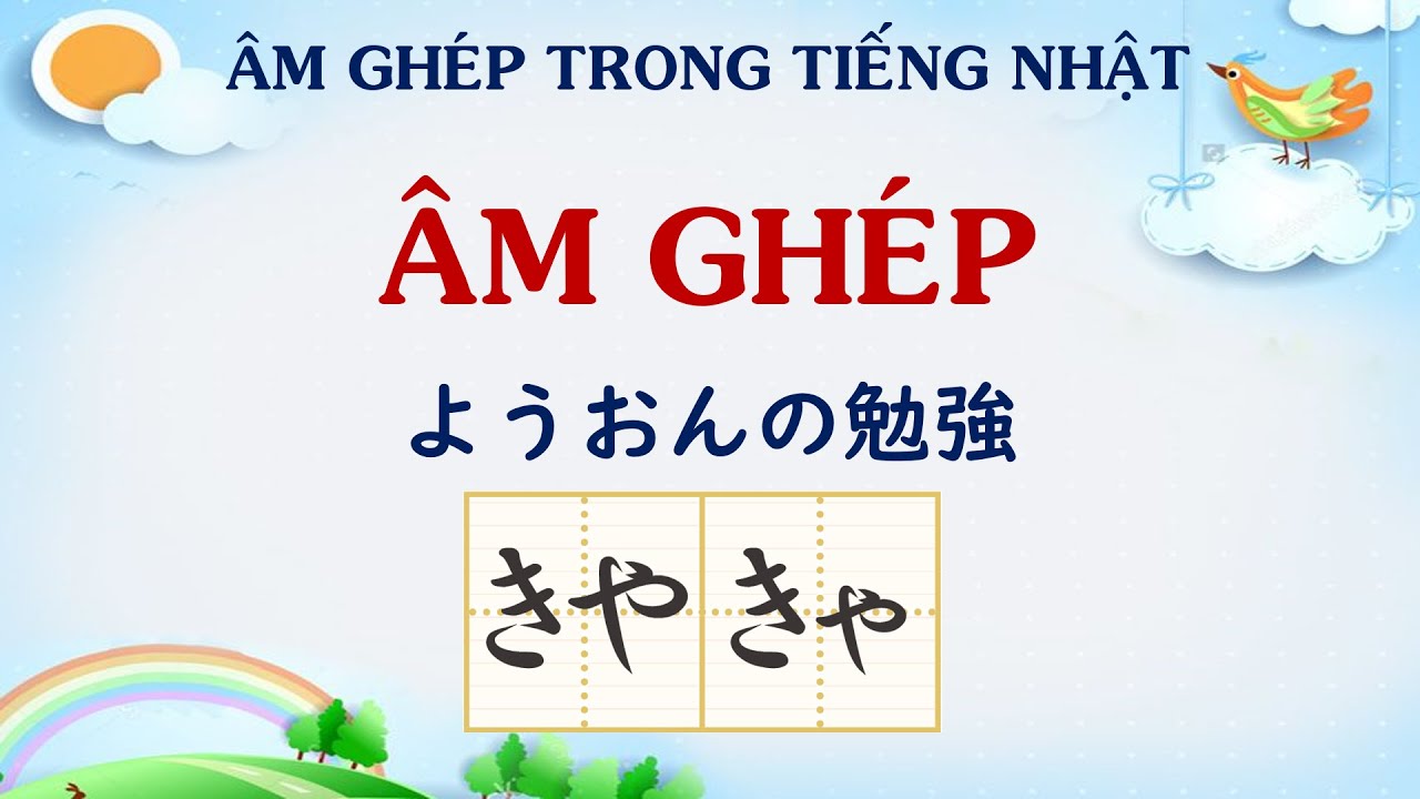 ÂM GHÉP TRONG TIẾNG NHẬT [ようおん] - LƯỚT ÂM - CHỮ CÁI HIRAGANA